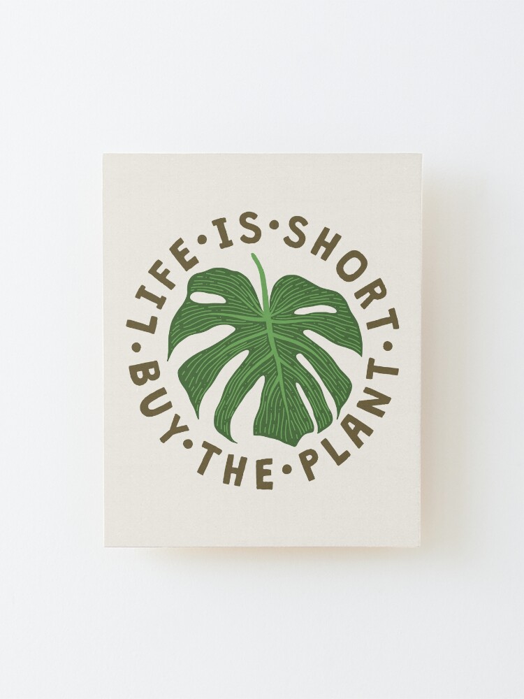 Alternate view of Life Is Short Buy The Plant. Mounted Print