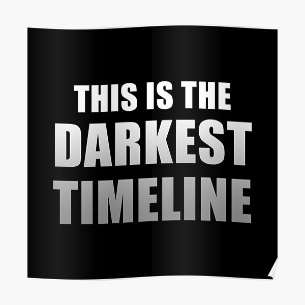 This is the Darkest Timeline (Black) Poster