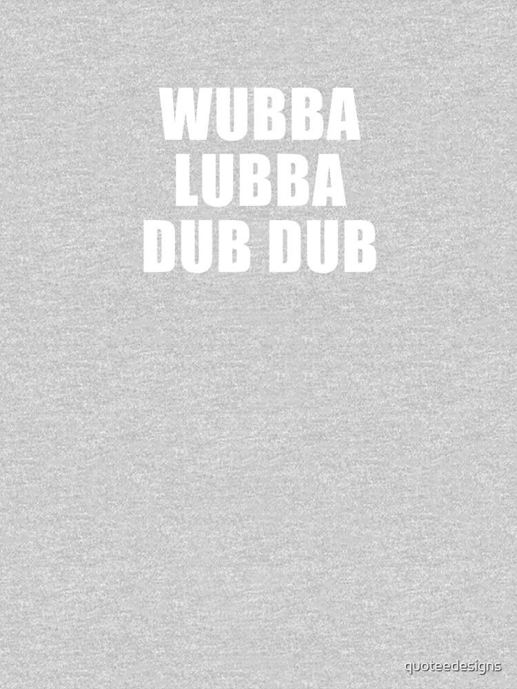 Wubba Lubba Dub Dub (Black) by quoteedesigns