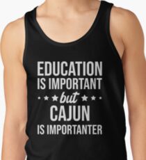 Education is important but Cajun is importanter Tank Top