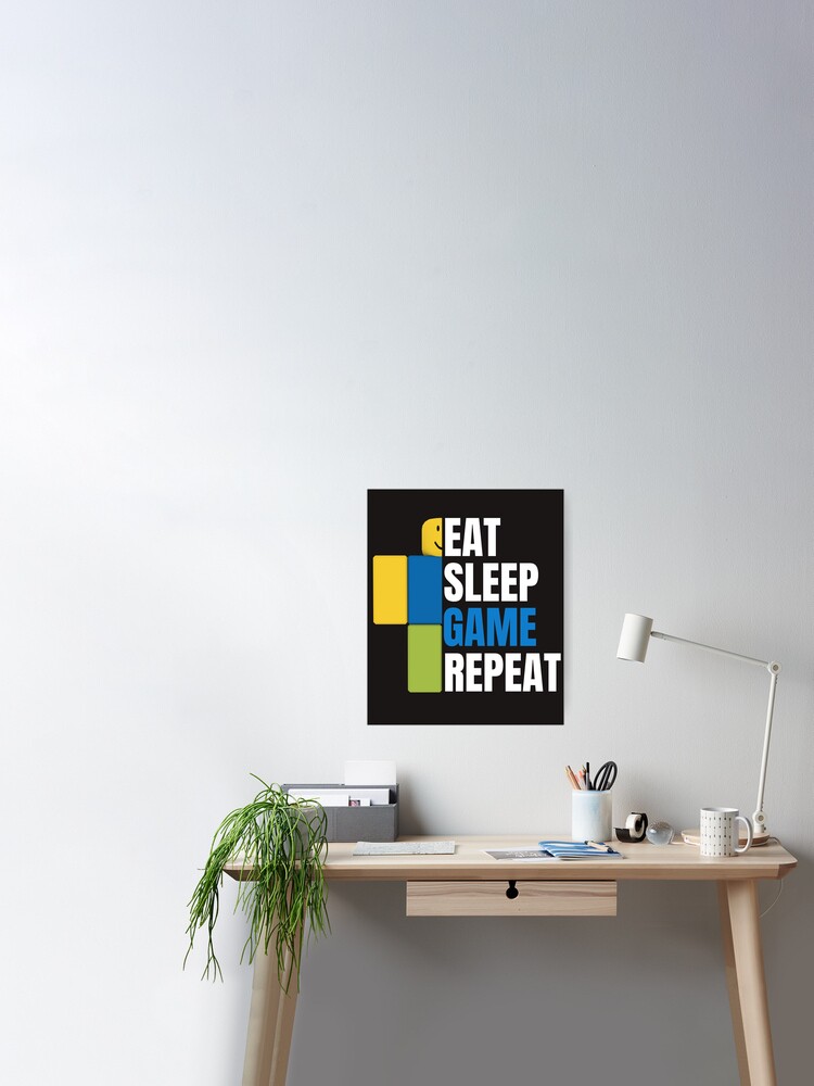 Roblox Eat Sleep Game Repeat Gamer Gift Poster By Smoothnoob Redbubble - 8 best roblox room images boys game room room gamer bedroom