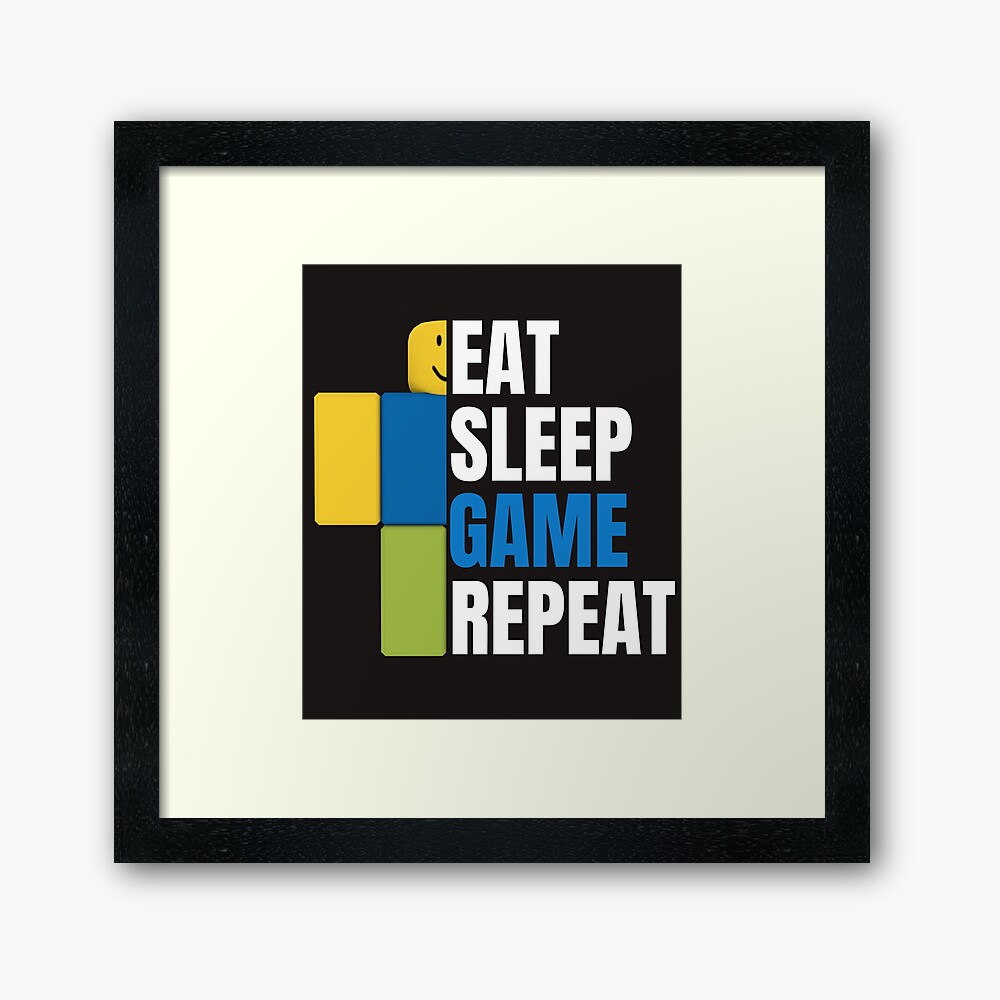 Roblox Eat Sleep Game Repeat Gamer Gift Framed Art Print By Smoothnoob Redbubble - roblox oof sound on repeat