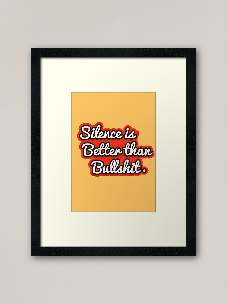 Impression Encadree Le Silence Vaut Mieux Que Les Conneries Citation Retro Drole Par Showmemars Redbubble