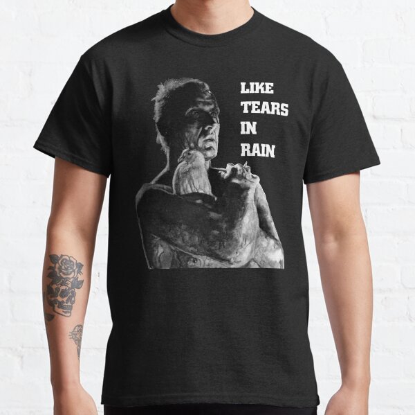 LIKE TEARS IN RAIN... - quote Classic T-Shirt
