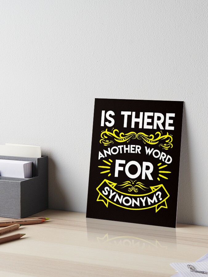 Is There Another Word For Synonym Art Board Print By Toteitgirl