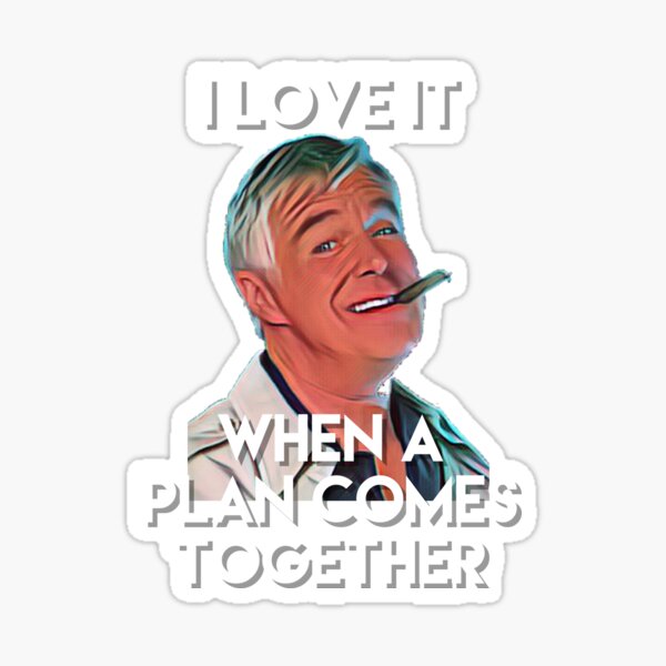 I Love It When A Plan Comes Together Sticker for Sale by alhern67