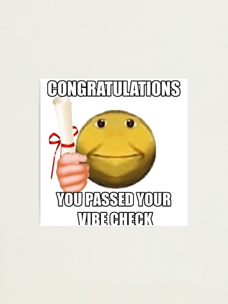 Congratulations You Passed Your Vibe Check Meme Photographic Print