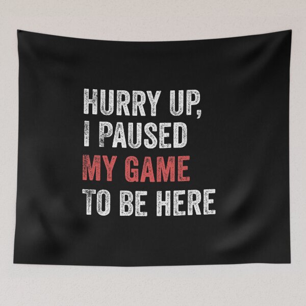 Item preview, Hurry Up I Paused My Game To Be Here Funny Gamer designed and sold by Leslie Smith.