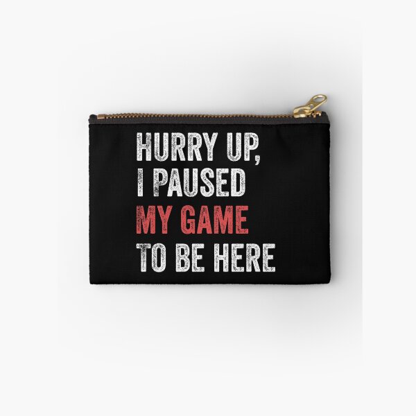 Item preview, Hurry Up I Paused My Game To Be Here Funny Gamer designed and sold by Leslie Smith.