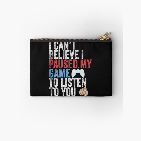 Item preview, I Can't Believe I Paused My Game To Listen To You Funny Gamer designed and sold by Leslie Smith.