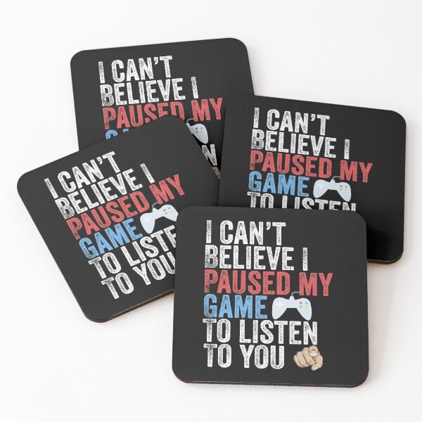 Item preview, I Can't Believe I Paused My Game To Listen To You Funny Gamer designed and sold by Leslie Smith.