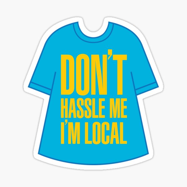 Don't Hassle Me I'm Local Sticker
