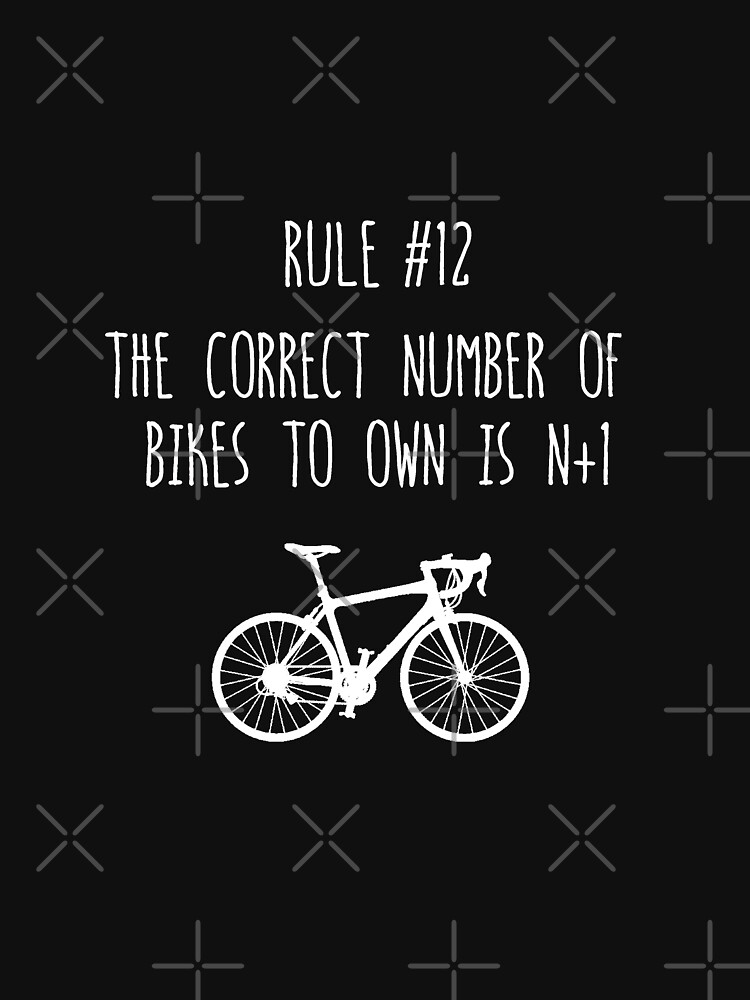 "Rule 12 The correct number of bikes to own is N+1" Tshirt for Sale