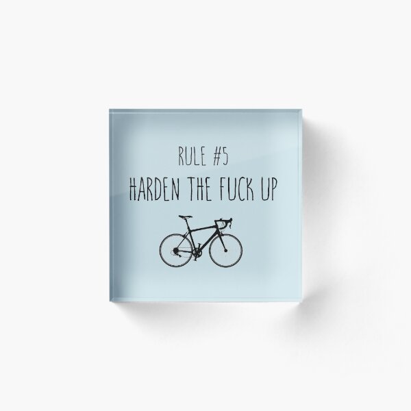 Rule 5 – Harden the fuck up Acrylic Block