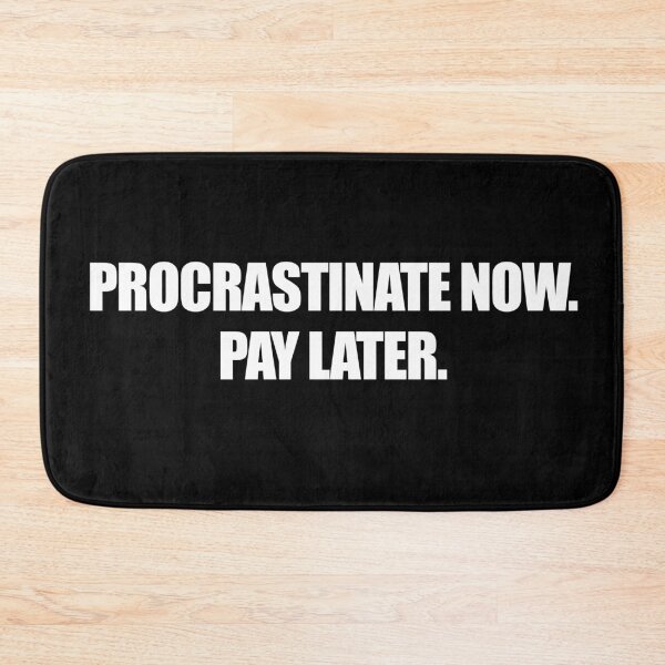 Item preview, Procrastinate Now. Pay Later. designed and sold by rsty11.