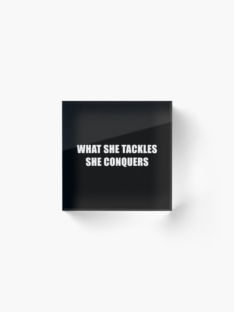 Alternate view of What She Tackles She Conquers (Black) Acrylic Block