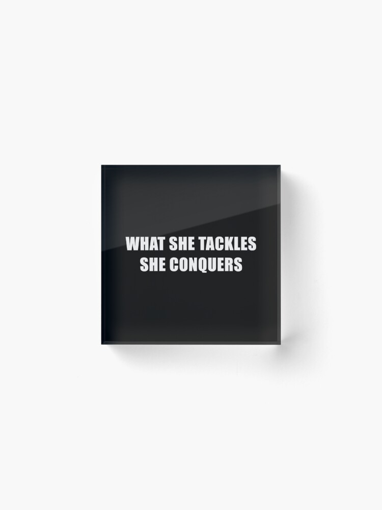 Alternate view of What She Tackles She Conquers (Black) Acrylic Block