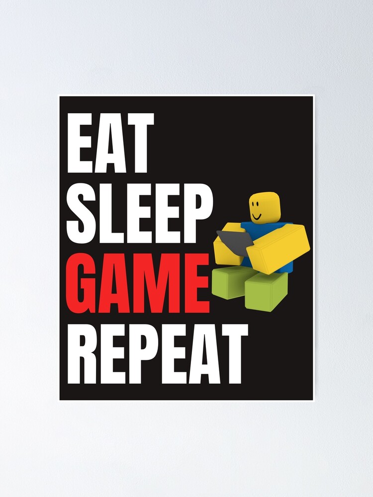 Roblox Eat Sleep Game Repeat Gamer Gift Poster By Smoothnoob - roblox eat sleep game repeat gamer gift poster by smoothnoob