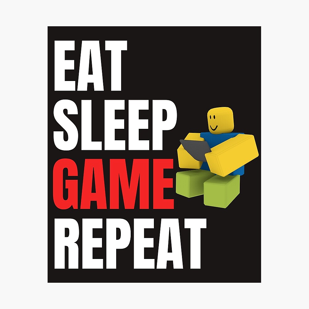 Roblox Eat Sleep Game Repeat Noob Gamer Gift Photographic Print By Smoothnoob Redbubble - noob word roblox