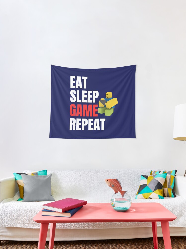 Roblox Eat Sleep Game Repeat Noob Gamer Gift Tapestry By Smoothnoob Redbubble - roblox eat sleep game repeat noob gamer gift kids t shirt by smoothnoob redbubble