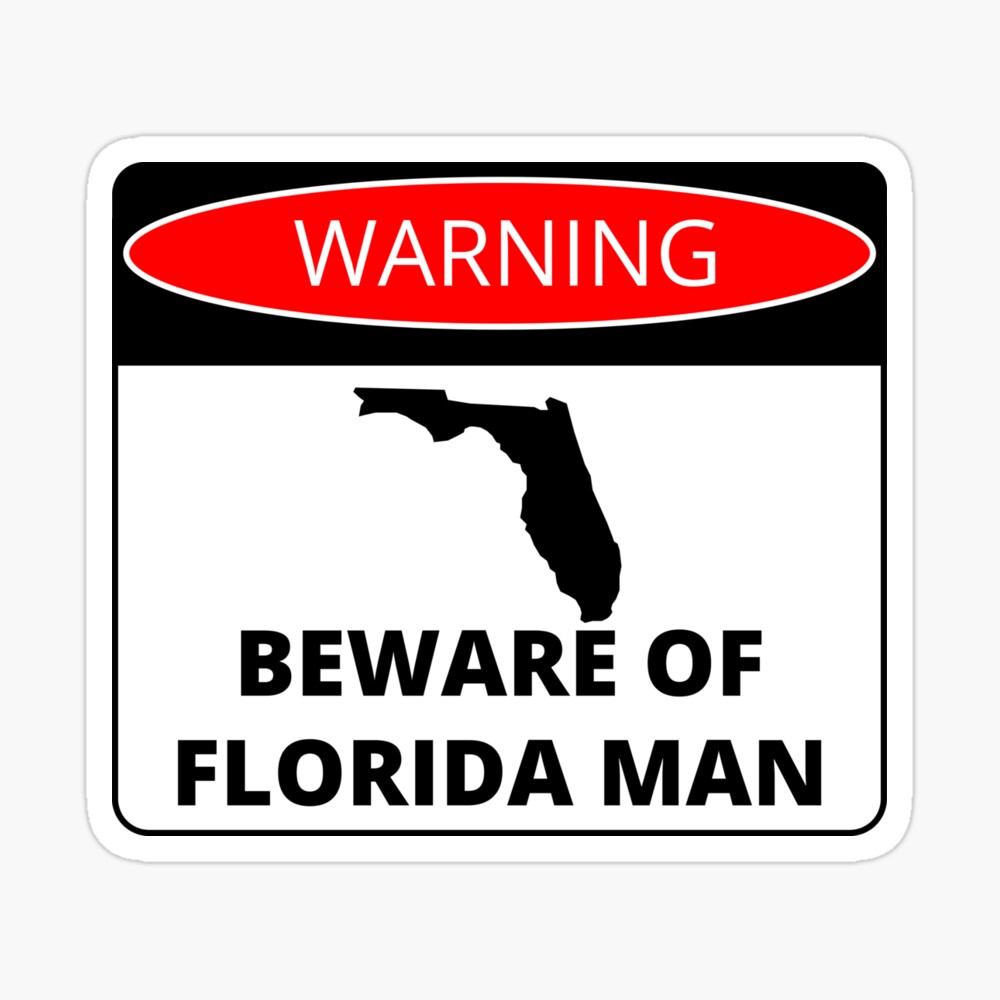 Beware Of Florida Man Beware Of Florida Man