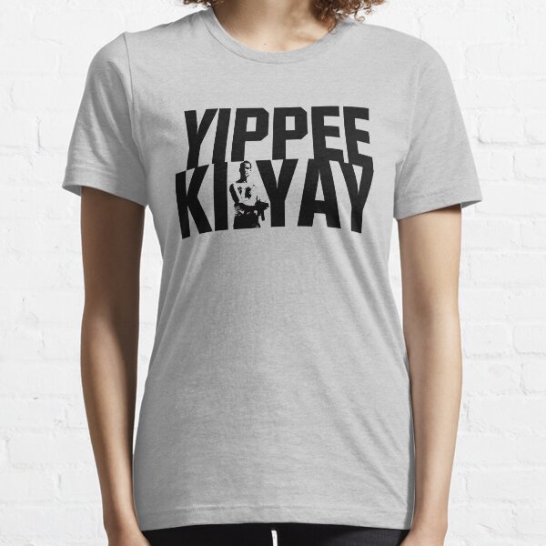 yippee ki yay t shirt