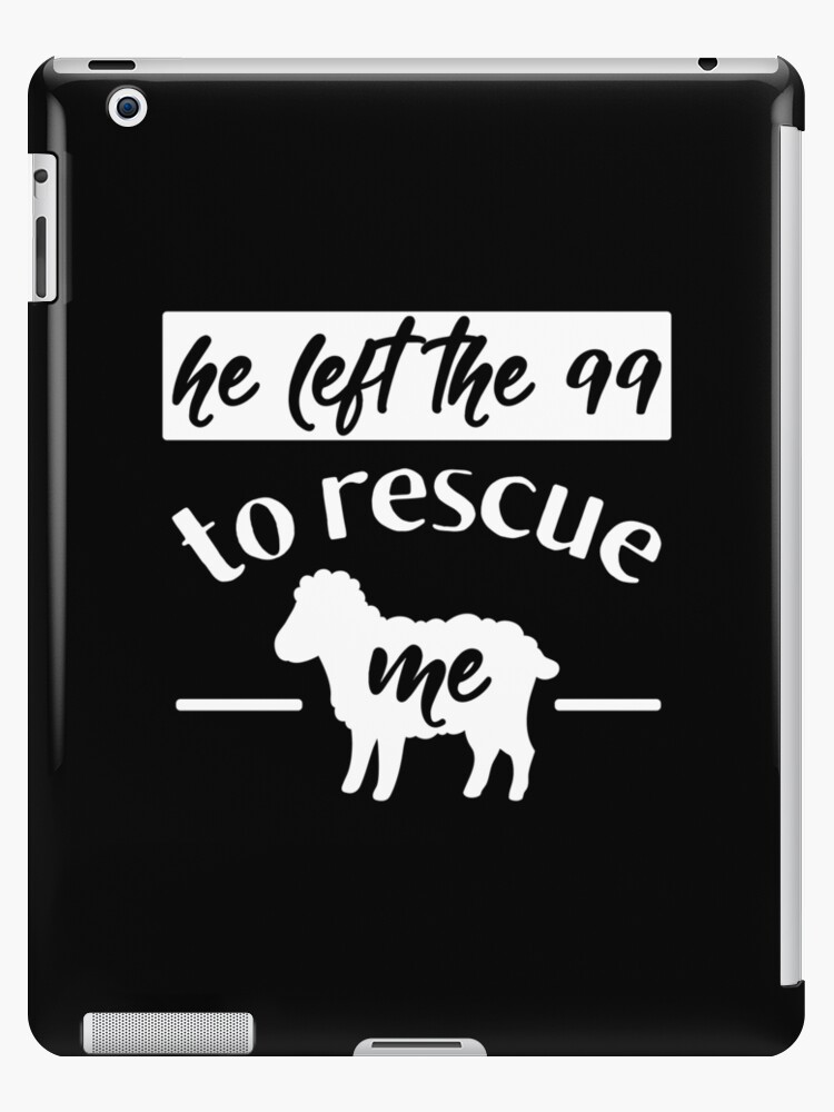 Christian Quote Left 99 Rescue Me Sheep Shepherd Bible Story Premium Ipad Case Skin By Createdbyheidi Redbubble