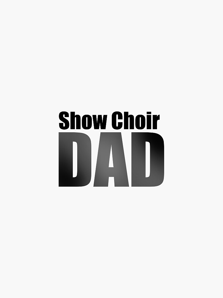 "Show Choir Dad" Sticker for Sale by akarloff Redbubble