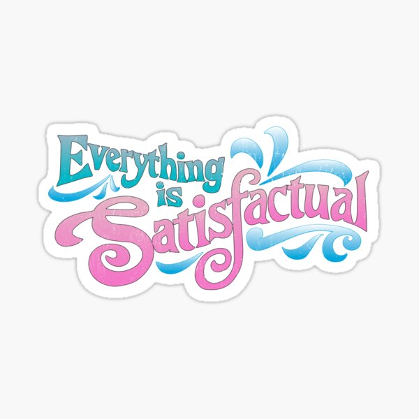 Everything is Satisfactual - by Kelly Design Company Sticker