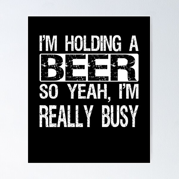 Item preview, Estoy sosteniendo una cerveza, así que sí, estoy muy ocupado designed and sold by TAKEITTeeZee.