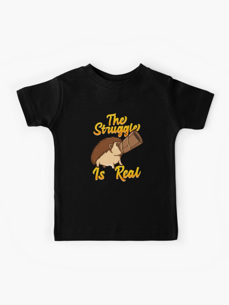 The Struggle Is Real Funny Hedgehog Graphic T-Shirt The Struggle Is Real Funny Hedgehog Graphic T-Shirt