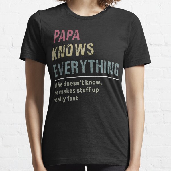 Papa Knows Everything Essential T-Shirt