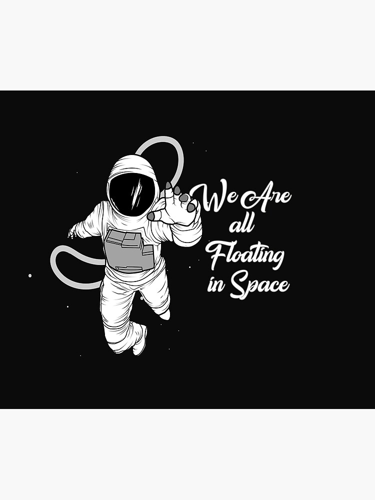 "Astronaut we are all floating in space" Poster for Sale by ImanePsyart07 Redbubble