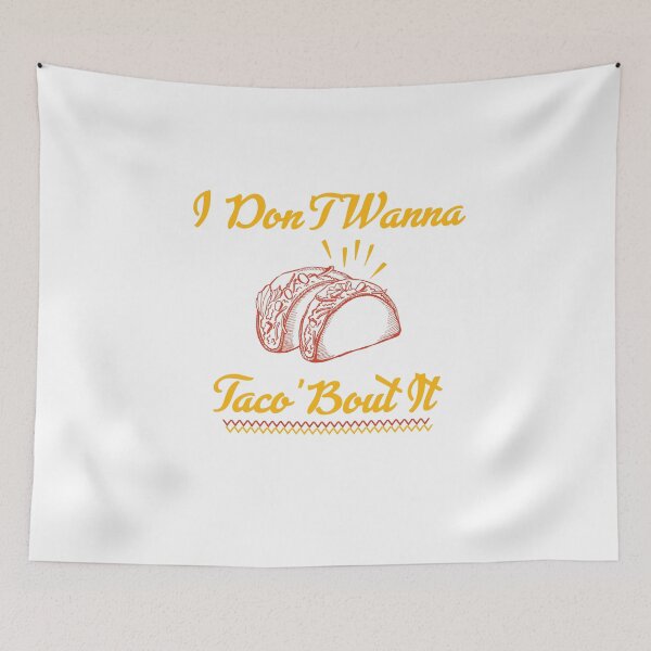 Item preview, I Don't Wanna Taco'Bout It designed and sold by UMED :).