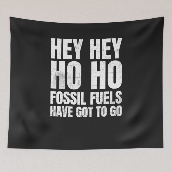 Item preview, Climate Protest Hey Hey Ho Ho Fossil Fuels Have Got To Go designed and sold by deichmonster.