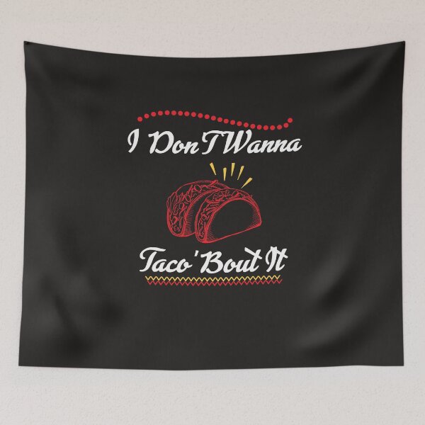 Item preview, I Don't Wanna Taco'Bout designed and sold by UMED :).