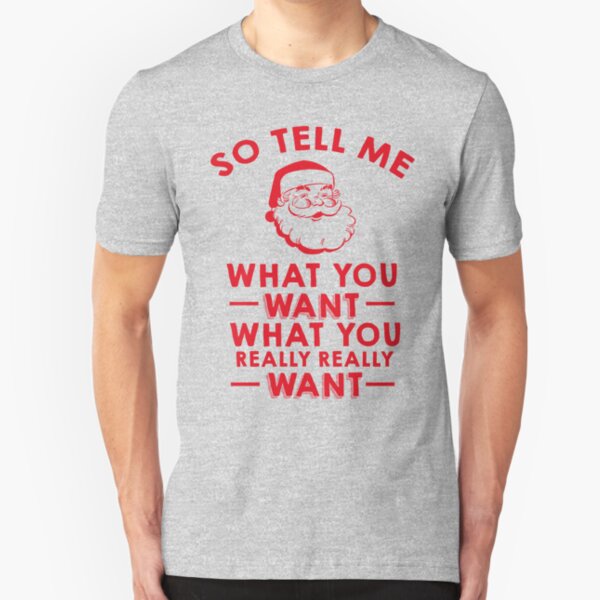So Tell Me What You Want What You Really Really Want Slim Fit T-Shirt