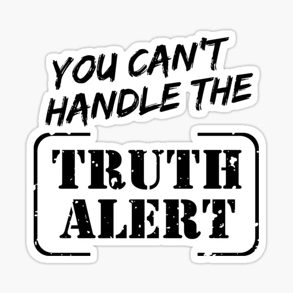 you-can-t-handle-the-truth-alert-sticker-for-sale-by-arichutfles