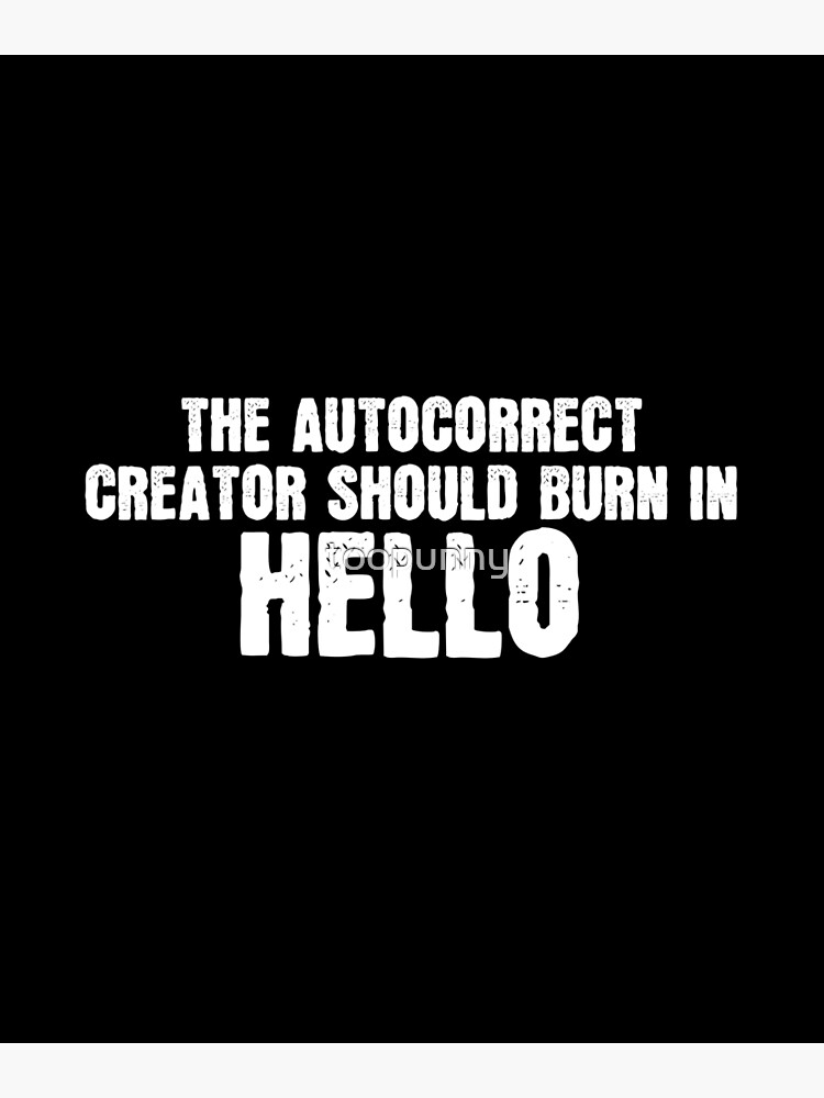 Disover Autocorrect Creator Should Burn In Hello Premium Matte Vertical Poster