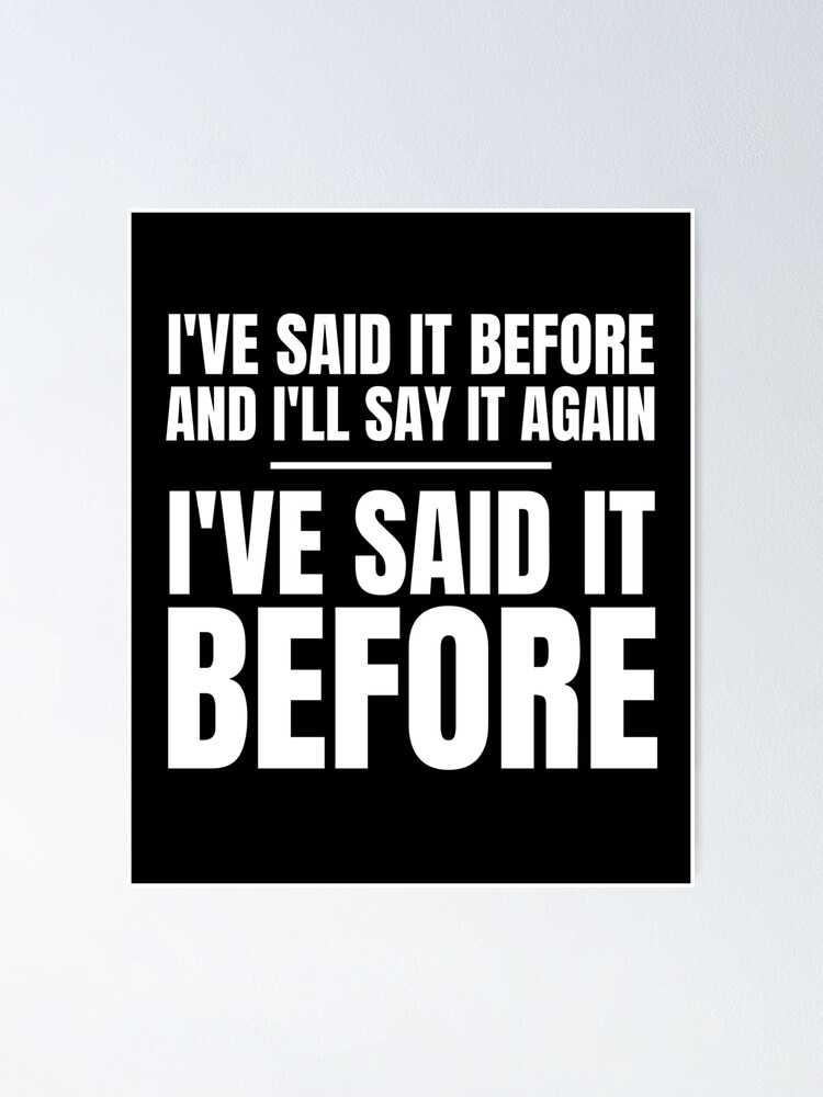 I Ve Said It Before And I Ll Say It Again Poster By Tdork Redbubble