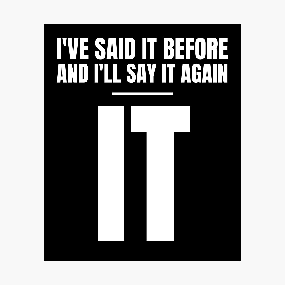 I Ve Said It Before And I Ll Say It Again Poster By Tdork Redbubble