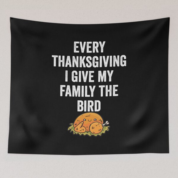 Item preview, Every Thanksgiving I Give My Family The Bird designed and sold by Leslie Smith.