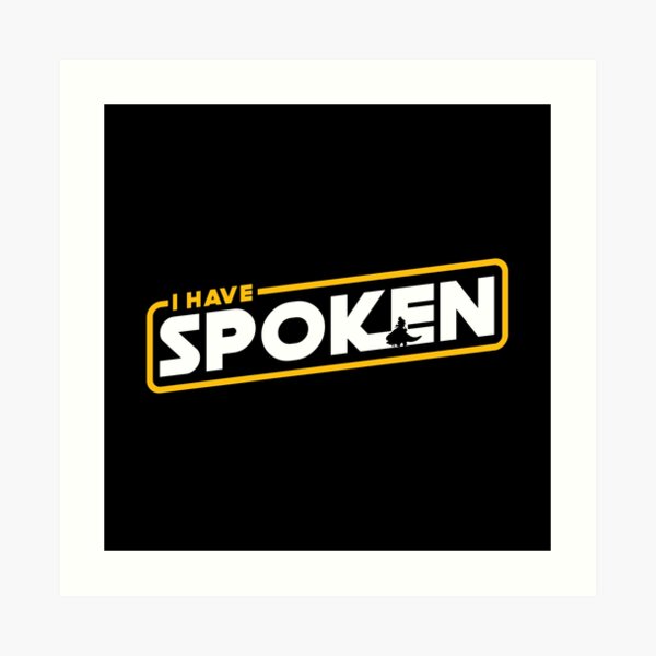 I Have Spoken Art Print