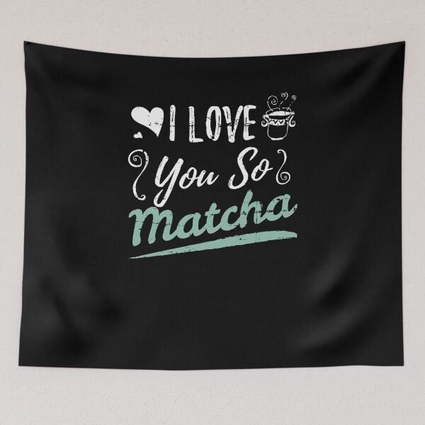 Item preview, I Love You So Matcha Green Tea Quote designed and sold by jeffded.