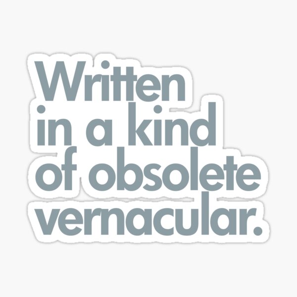 Written in Kind of an Obsolete Vernacular Sticker