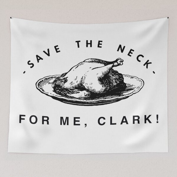 Item preview, Save the neck for me, Clark! Thanksgiving Griswold shirt designed and sold by Marie Jeffrey.