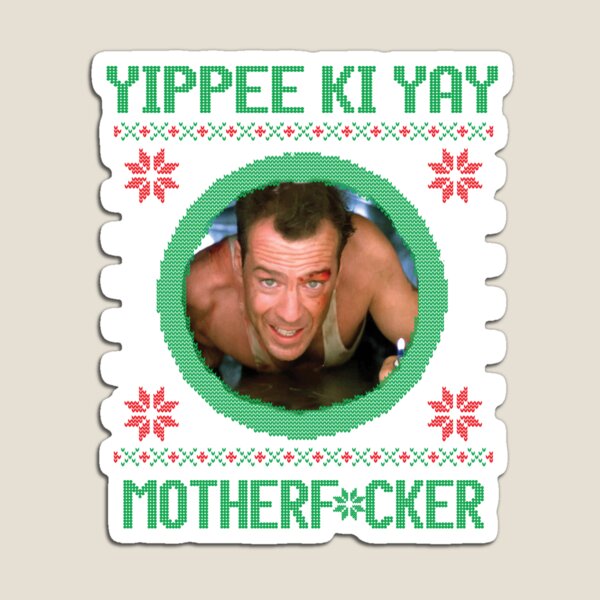 Yippee Ki Yay Magnet