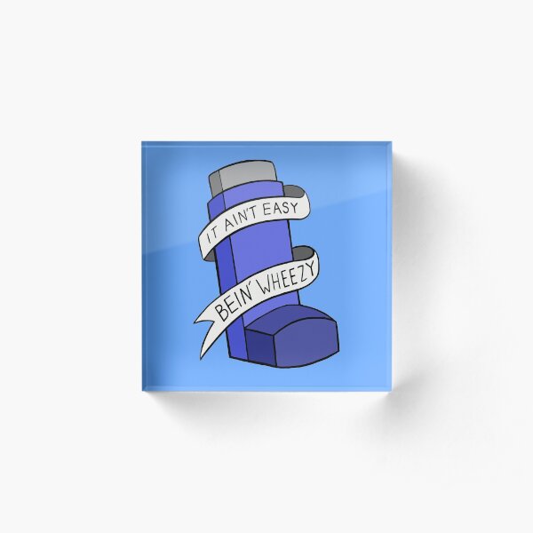 It ain't easy bein' wheezy Acrylic Block