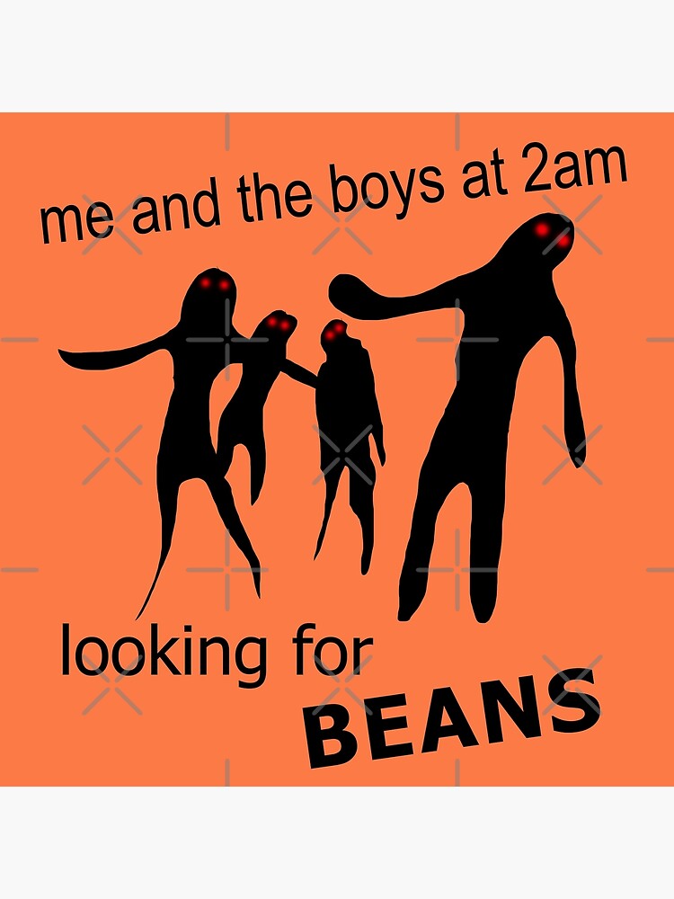 Póster «Me and the Boys at 2am Looking for Beans Meme» de Barnyardy