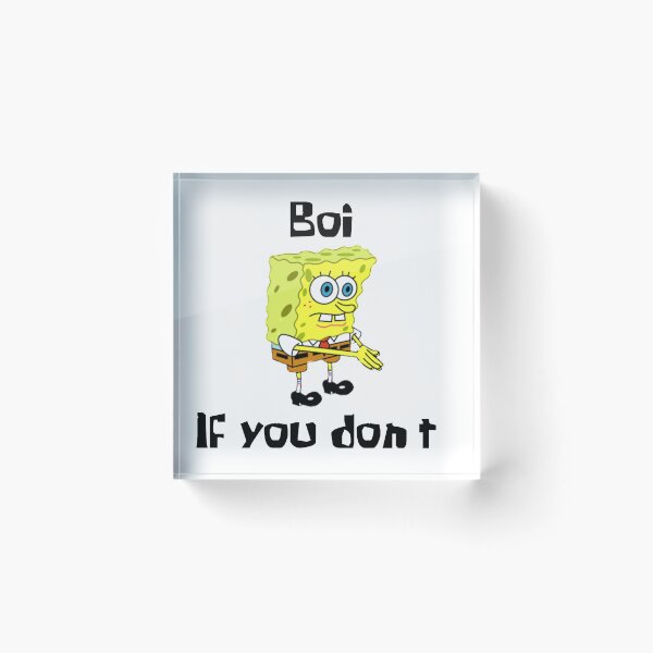 Artikelvorschau, Spongebob Junge, wenn du das nicht tust entworfen und verkauft von Kiransingri.
